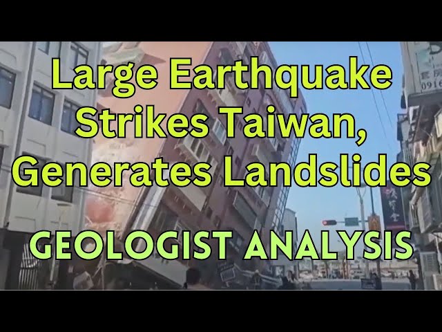 Taiwan Rocked By Large M7.4 Earthquake: Geologist Analyzes Event