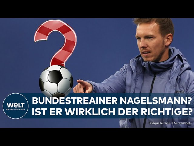 JULIAN NAGELSMANN als Flick-Nachfolger: Ist der Ex-Bayern-Trainer wirklich der richtige DFB-Trainer?