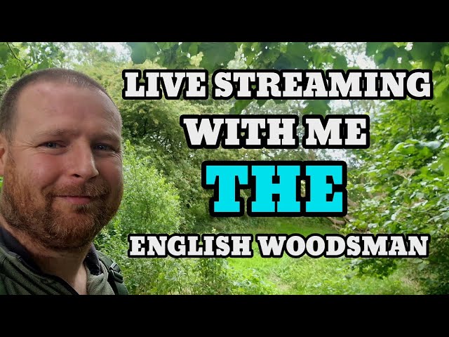 livestream with the English woodsman..