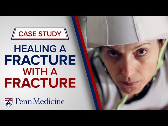 Healing a Fracture with a Fracture | Penn Medicine