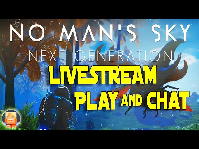 No Man's Sky LiveStream! Let's Play NMS and Chat about the Next Generation Update