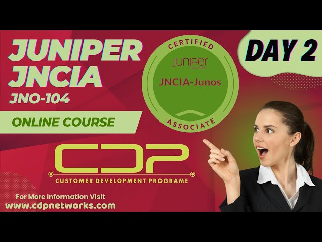Juniper JNCIA JNO-104 | Day 2 | Junos OS Fundamentals Training | CDP Networks | www.cdpnetworks.com