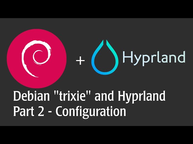 Debian "trixie" + Hyprland - Part 2