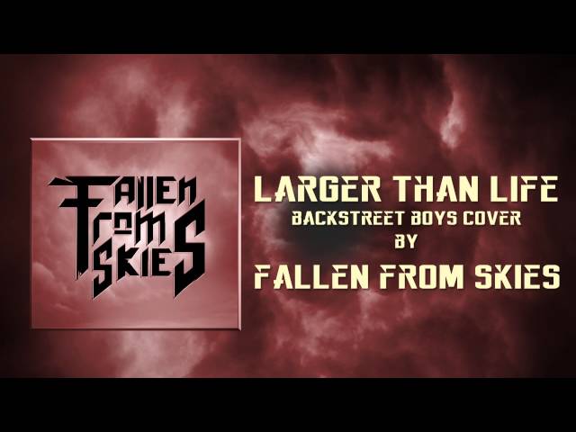 Backstreet Boys - Larger Than Life (Cover By Fallen From Skies)