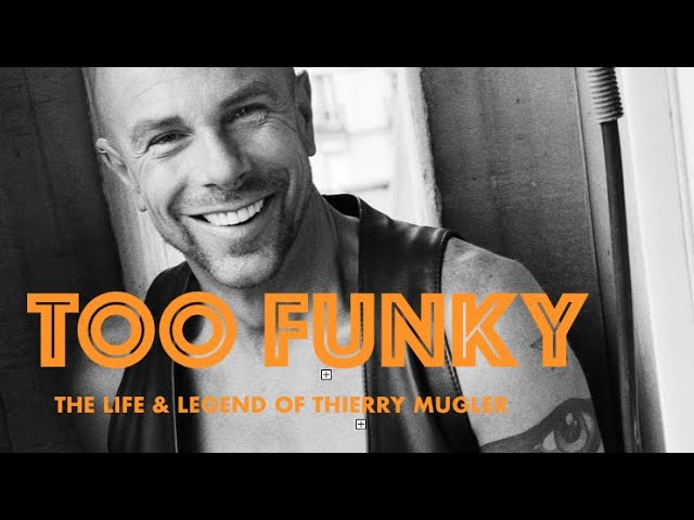 "TOO FUNKY" THE LIFE & LEGEND OF THIERRY MUGLER