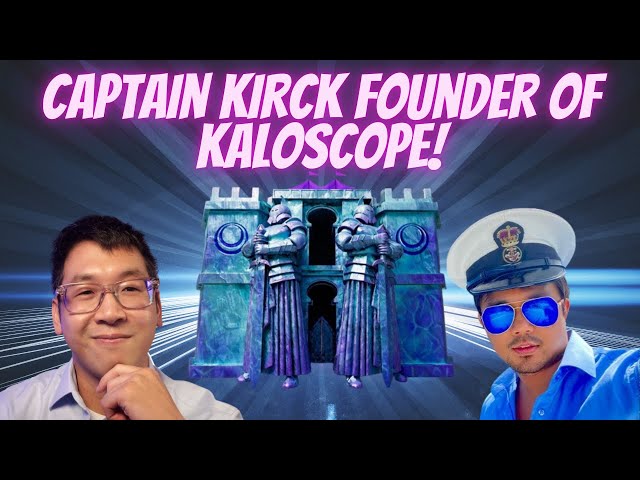 CAPTAIN KIRCK - FOUNDER AND CEO OF KALOSCOPE!