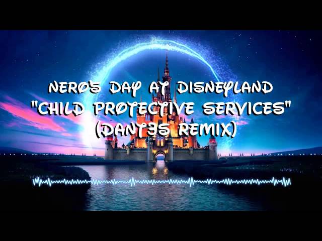 Nero's Day at Disneyland - Child Protective Services Theme Song(Dant3s Remix)