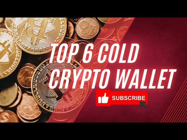 top 6 cold store crypto wallet