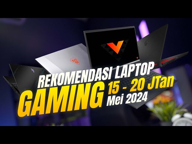 Rekomendasi Laptop Gaming 15 -20 JTan Mei 2024!