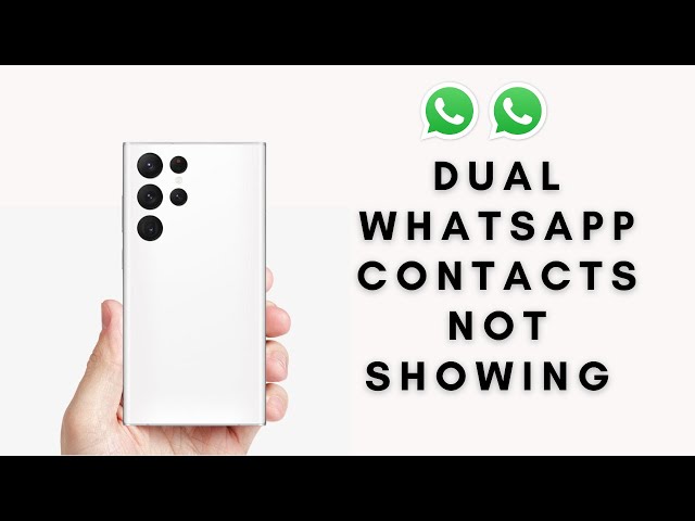 Samsung Dual Whatsapp Contacts Not Showing?
