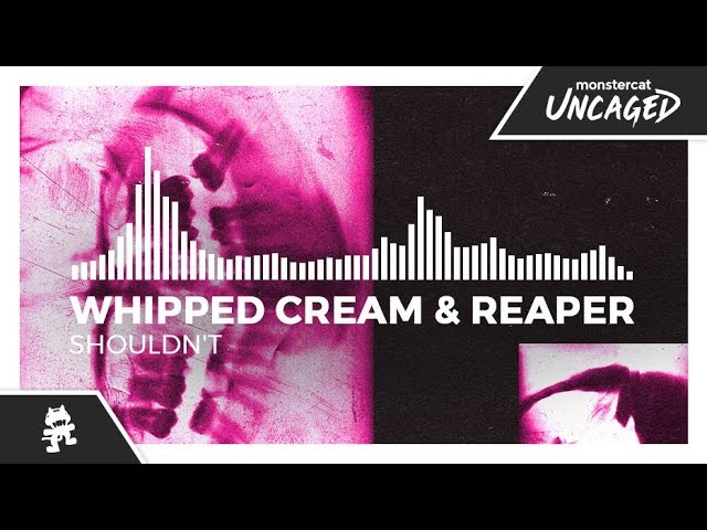 WHIPPED CREAM & REAPER - Shouldn't [Monstercat Release]