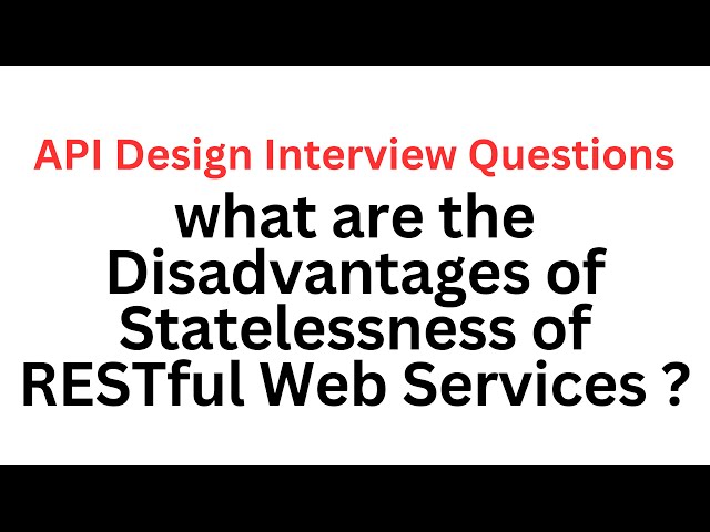 What are the Disadvantages of Statelessness of RESTful Web Services ?| APIDesign Interview Questions