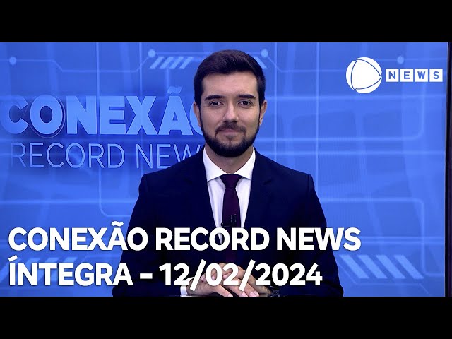 Conexão Record News - 12/02/2024