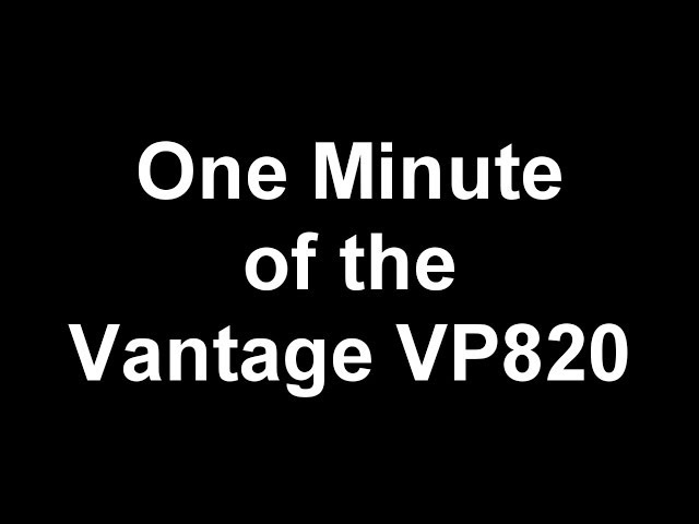 One Minute of the Vantage VP820