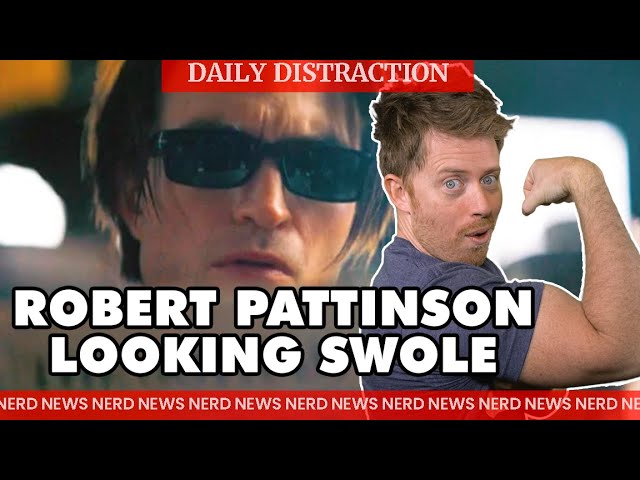 Looks like Robert Pattinson Actually Did Get in Shape for The Batman!! + More! (Daily Nerd News)