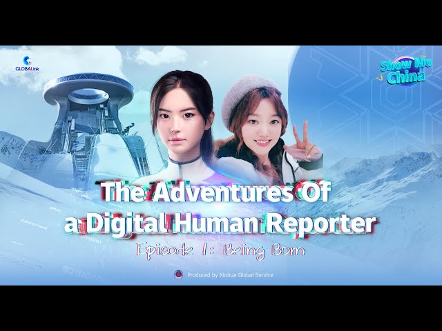 Show Me China : The Adventures of a Digital Human Reporter （Episode 1: Being Born)