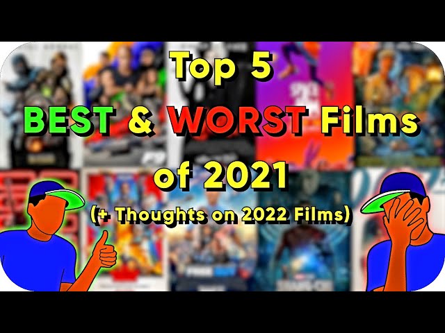 Top 5 BEST & WORST Films of 2021 (+ Thoughts on 2022 Films)