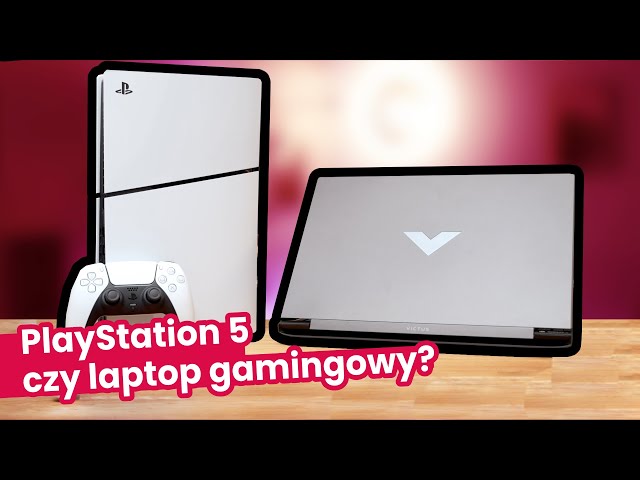 Laptop do gier czy PS5 - CO LEPSZE?