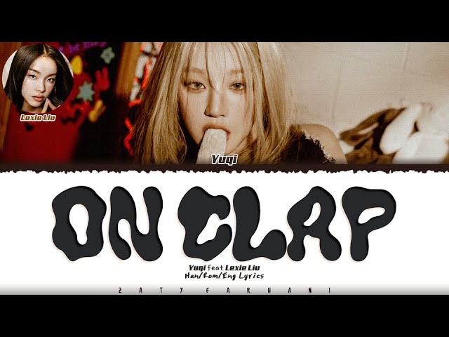 YUQI (우기) - 'On Clap' (Feat. Lexie Liu) Lyrics [Color Coded_Eng]