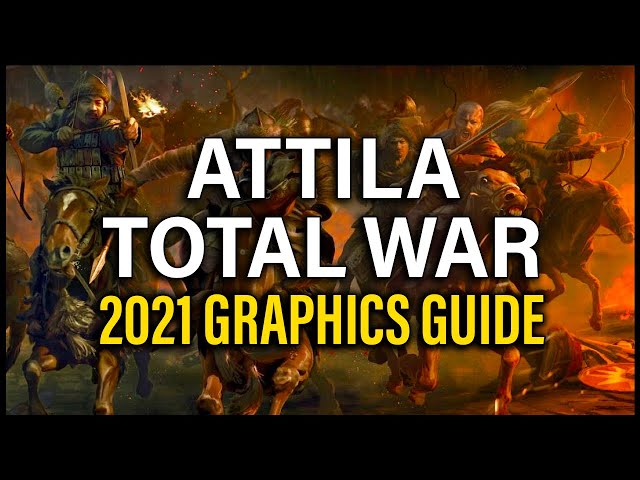 MAKE ATTILA TOTAL WAR LOOK AMAZING! - 2021 GRAPHICS GUIDE