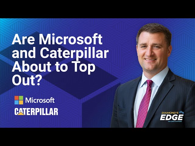 Are Microsoft and Caterpillar About to Top Out?