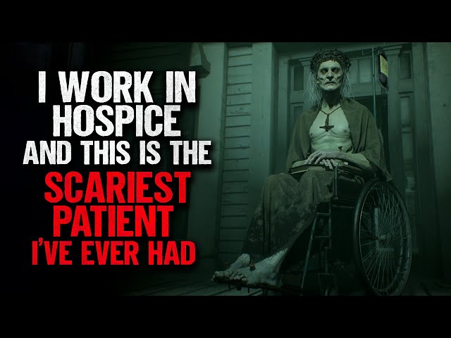 "I Work In Hospice. This Is The Scariest Patient I've Ever Had" | Creepypasta | Horror Story