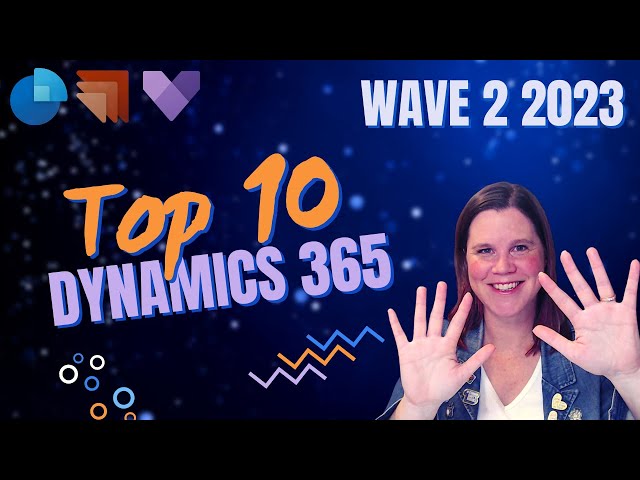 Dynamics 365 Wave 2 2023: Top 10 Features You Need to Know!