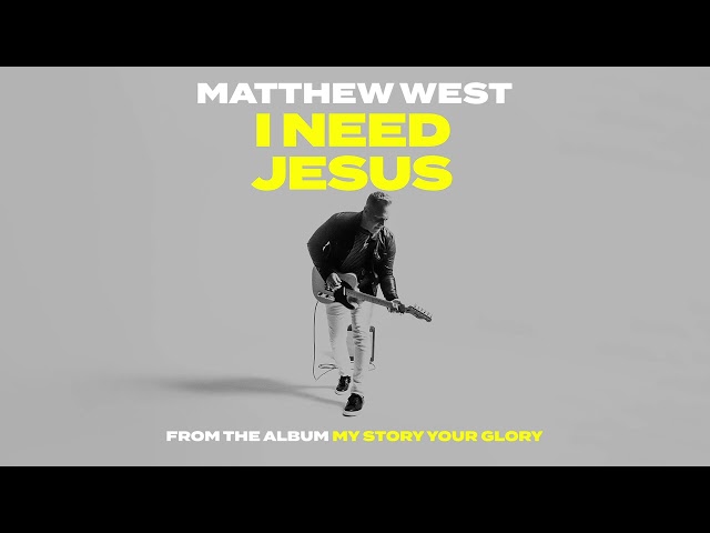 Matthew West - I Need Jesus [Official Audio Video]