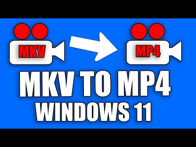 How To Convert MKV to MP4 Video in Windows 11