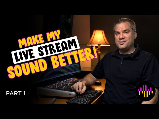 Live Stream Audio - Make it sound better!  Part 1
