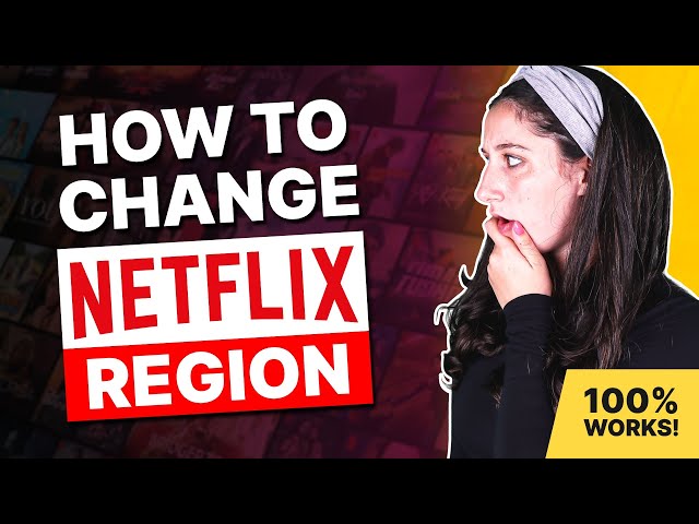 How to Change Your Netflix Region or Country With a VPN (100% Works)