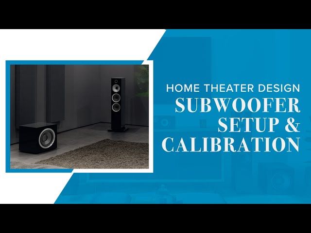 How to Set Up & Calibrate a Subwoofer | Home Theater Design Series
