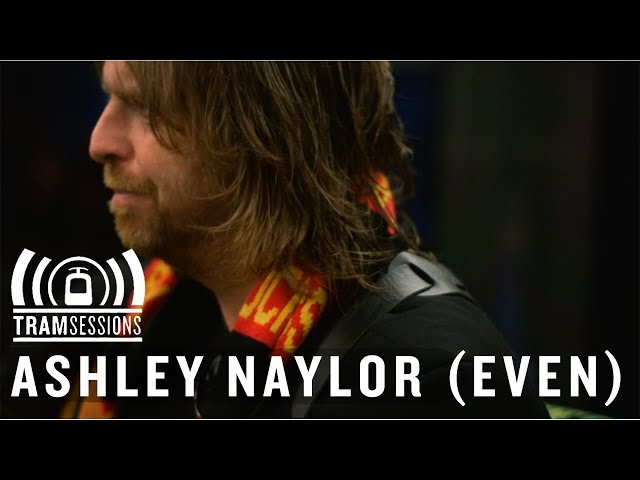Ashley Naylor (Even) - Stop and Go Man | Tram Sessions