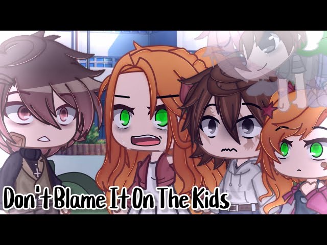 Don't Blame It On The Kids Meme But Different | Ft. Past Aftons