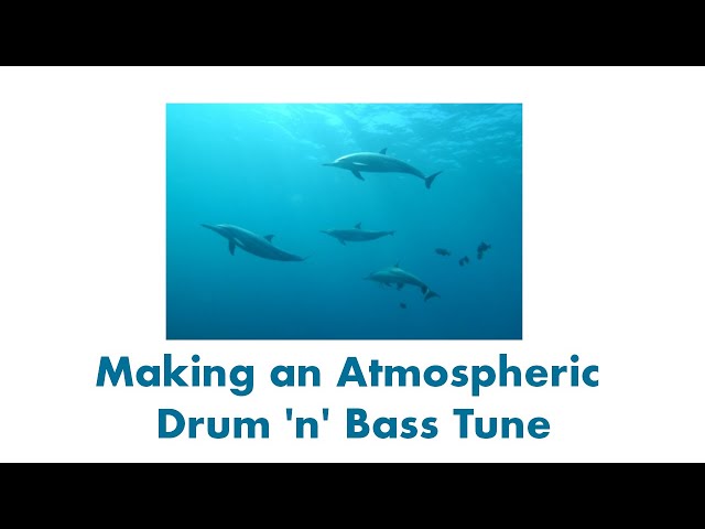 Making an Atmospheric Drum 'n' Bass Tune