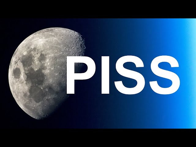 We are going to piss on the moon