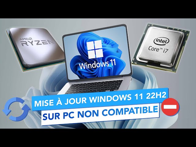 Comment mettre à jour Windows 11 22H2 sur un PC non compatible