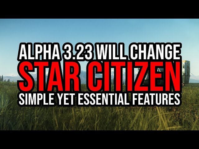 This Will Totally Change Star Citizen - Essential Features In Alpha 3.23