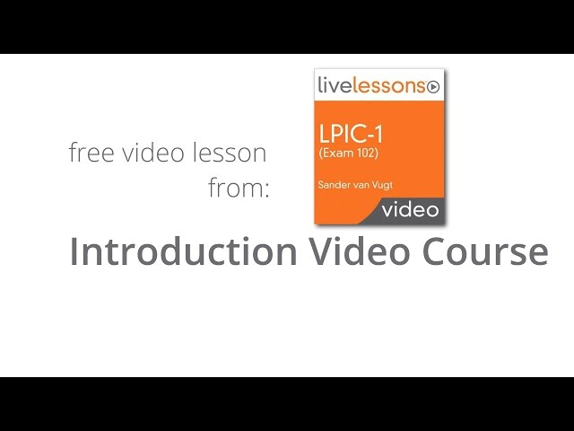 What you learn in LPIC-1 (Exam 102) LiveLessons - Online Video Course LPIC-1 Exam 102 Introduction
