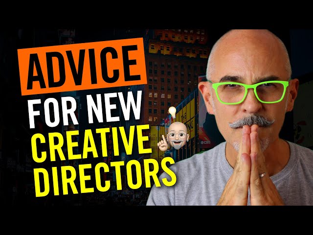 Advice for New Creative Directors - What Every Creative Director Needs to Do to Succeed