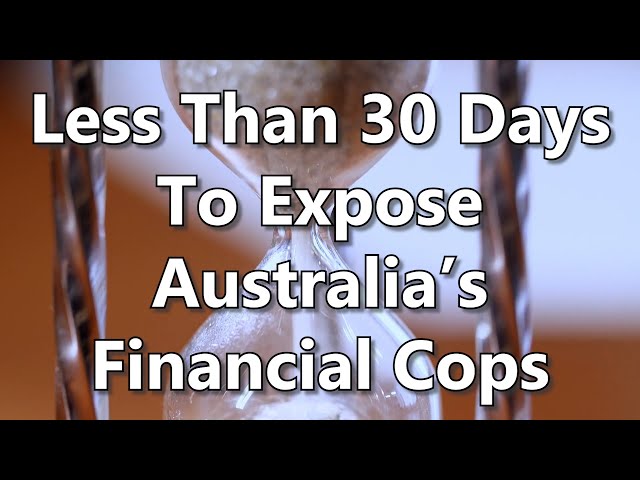 Less Than 30 Days To Expose Australia’s Financial Cops
