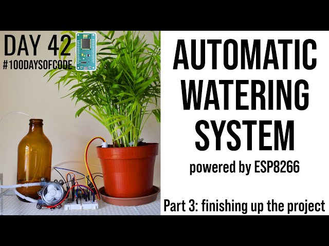 ESP8266 Plant Watering - Part 3/3 - Day 42 of #100DaysOfCode in IoT