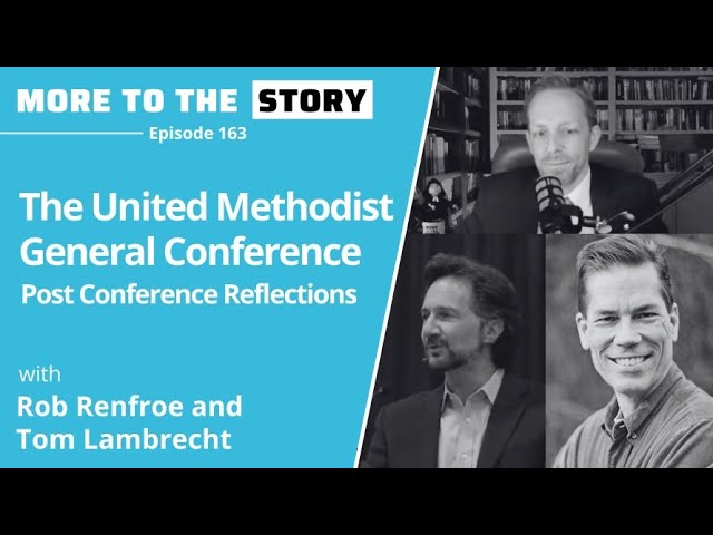 United Methodist General Conference Reflections with Rob Renfroe and Tom Lambrecht