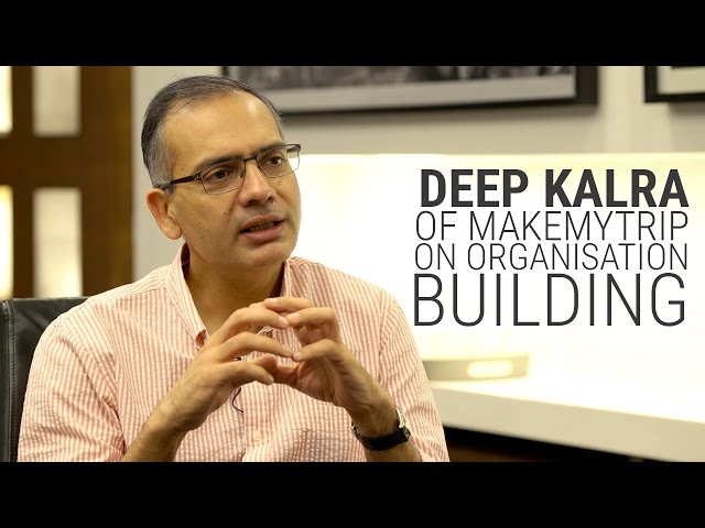 Deep Kalra of Makemytrip on organisation building