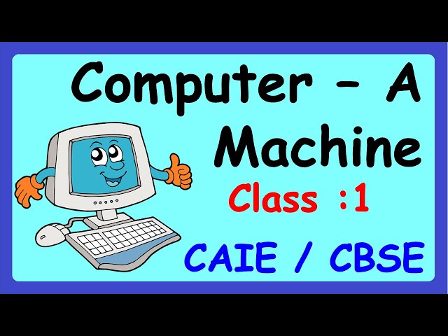 Computer A Machine || Class 1 : Computer  || CAIE / CBSE  NCERT || Basics Of Computer