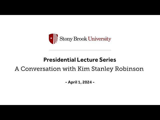 Stony Brook University Presidential Lecture with Kim Stanley Robinson