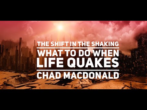 THE SHIFT IN THE SHAKING: WHAT TO DO WHEN YOU FACE TROUBLE W/CHAD MACDONALD