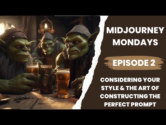 Midjourney Mondays Ep 2 Considering your style & the art of constructing the perfect prompt