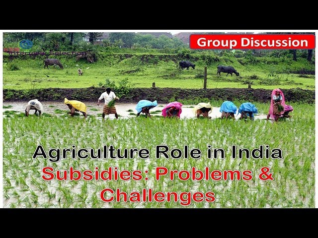 Agriculture Role in India and Subsidies Problems & Challenges – GD Topic 2019