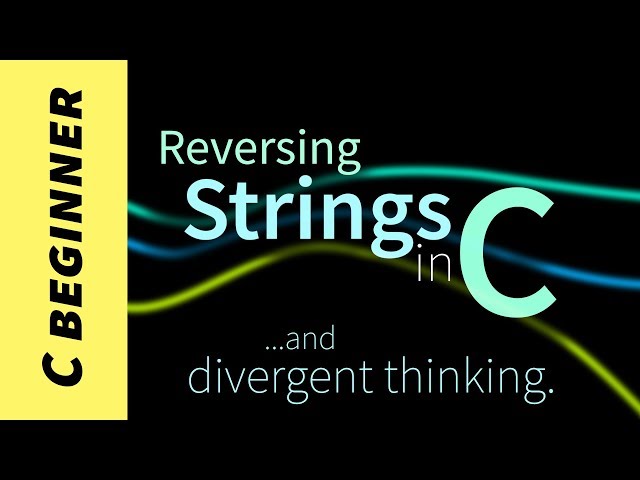 Reversing Strings (in C) and Divergent Thinking